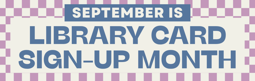 Library Card Sign Up Month Banner Text on a striped background reads, September is Library Card Sign-Up Month in bold blue and white letters. The border features alternating purple and white vertical stripes.